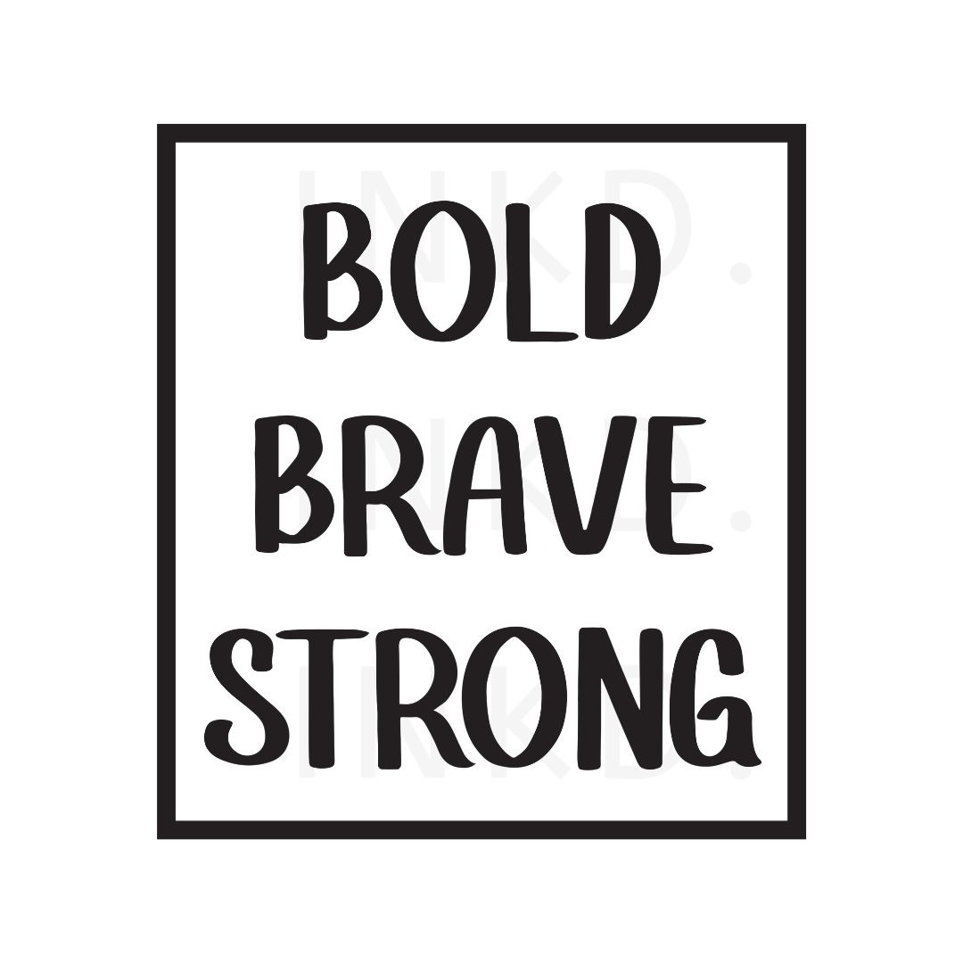 Bold Brave Strong